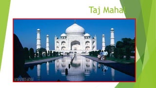 Taj Mahal 
 