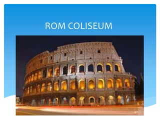 ROM COLISEUM
 
