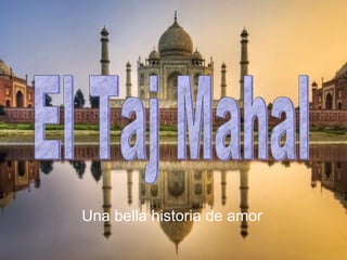 Una bella historia de amor El Taj Mahal 