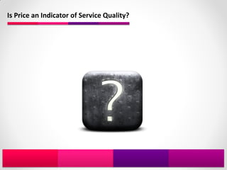 Is Price an Indicator of Service Quality?
 