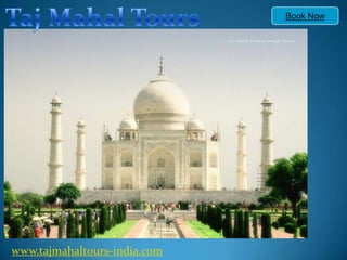 Taj Mahal Tours Book Now www.tajmahaltours-india.com 