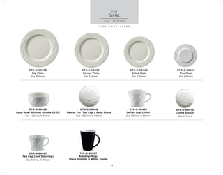 Dia 300mm
DTA-0-00458
Big Plate
Dia 220mm
DTA-0-00460
Salad Plate
Dia 270mm
DTA-0-00459
Dinner Plate
SWIRL
Dia 160mm
DTA-0-00462
Tea Plate
Dia 112mm,H 55mm
DTA-0-00466
Soup Bowl Without Handle 10 OZ
Dia 87mm, H 70mm
DTA-0-00467
Tea Cup (non Stacking)
Dia 153mm, H 55mm
DTA-0-00468
Saucer For Tea Cup / Soup Stand
Dia 70mm, H 50mm
DTA-0-00469
Coffee Cup 100ml
Dia 127mm
DTA-0-00470
Coffee Saucer
THL-0-00207
Brooklyn Mug-
Black Outside & White Inside
11
 