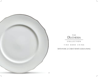 DUCHESSA
WITH PURE 22 CARAT WHITE GOLD LINING
2
 