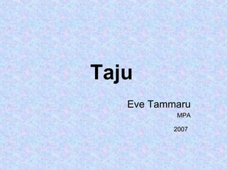 Taju   Eve Tammaru MPA 2007   