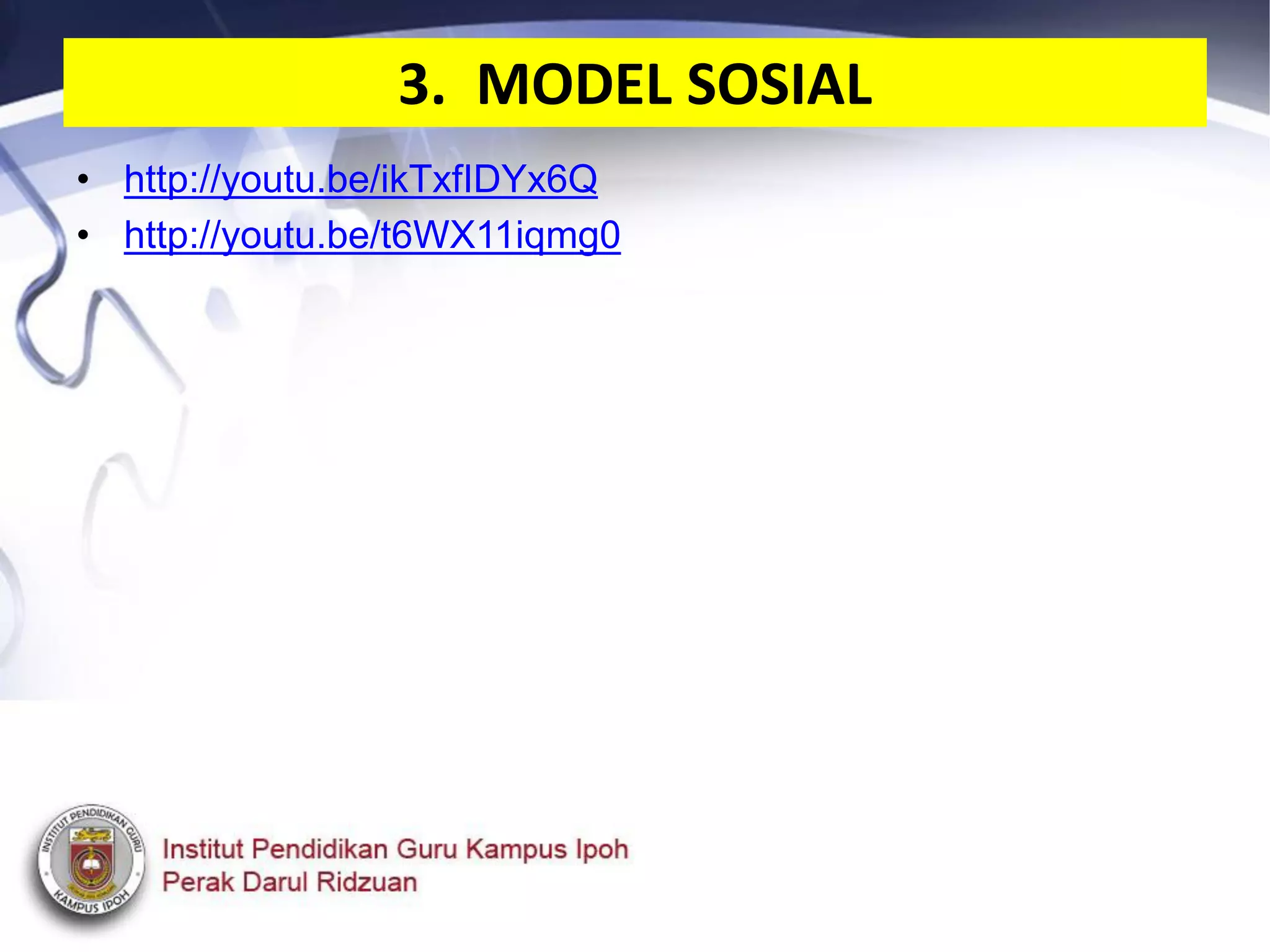 3. MODEL SOSIAL
• http://youtu.be/ikTxfIDYx6Q
• http://youtu.be/t6WX11iqmg0
 