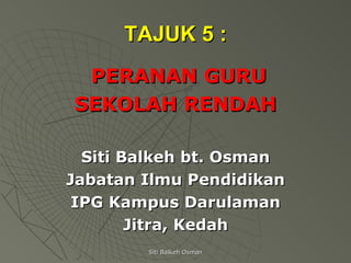 TAJUK 5 : ,[object Object],[object Object],[object Object],[object Object],[object Object],[object Object],Siti Balkeh Osman 
