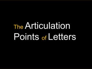 Articulation
Points of Letters
The

 