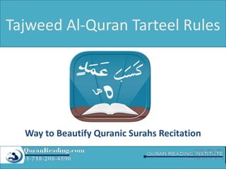 Tajweed Al-Quran Tarteel Rules 
Way to Beautify Quranic Surahs Recitation 
 