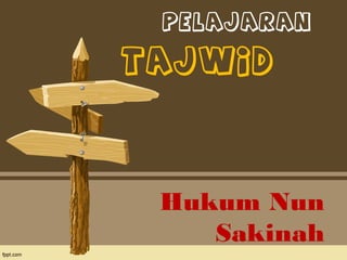 PELAJARAN

TAJWID

Hukum Nun
Sakinah

 