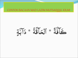 CONTOH BACAAN MAD LAZIM MUTSAQQAL KILMI
 