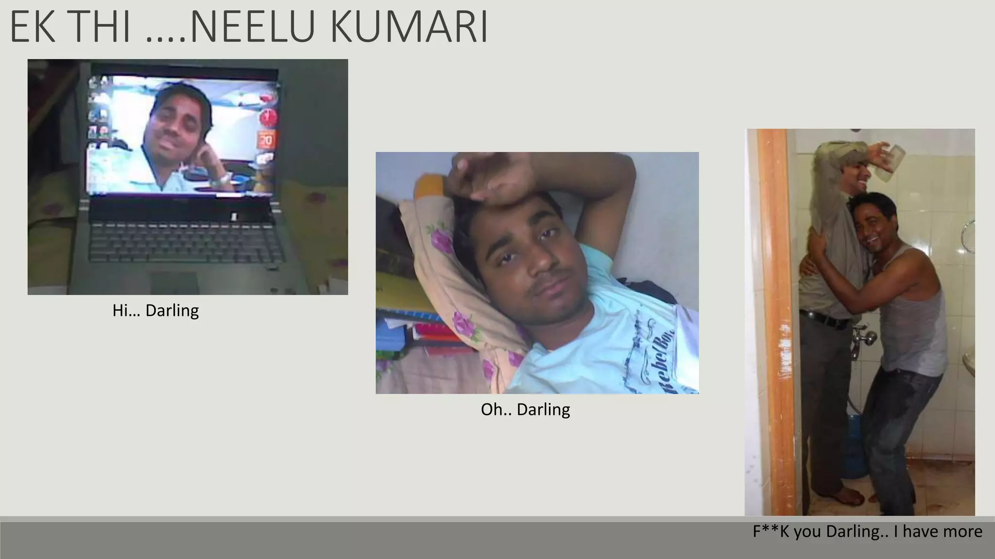 EK THI ….NEELU KUMARI
Hi… Darling
Oh.. Darling
F**K you Darling.. I have more