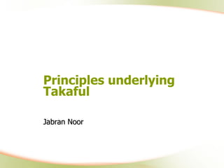 Principles underlying Takaful Jabran Noor   