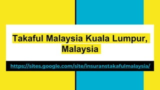Takaful Malaysia Kuala Lumpur,
Malaysia
https://sites.google.com/site/insuranstakafulmalaysia/
 