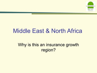 Why is this an insurance growth
region?
Middle East & North Africa
 