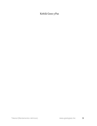 3
www.gozoypaz.mx
Takanot (Mandamentos rabínicos)
Kehilá Gozo yPaz
 