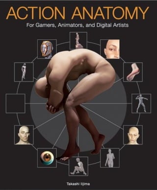 (Takashi ijima) action anatomy for games, animators, and digital artists