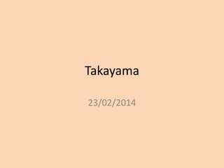 Takayama
23/02/2014

 