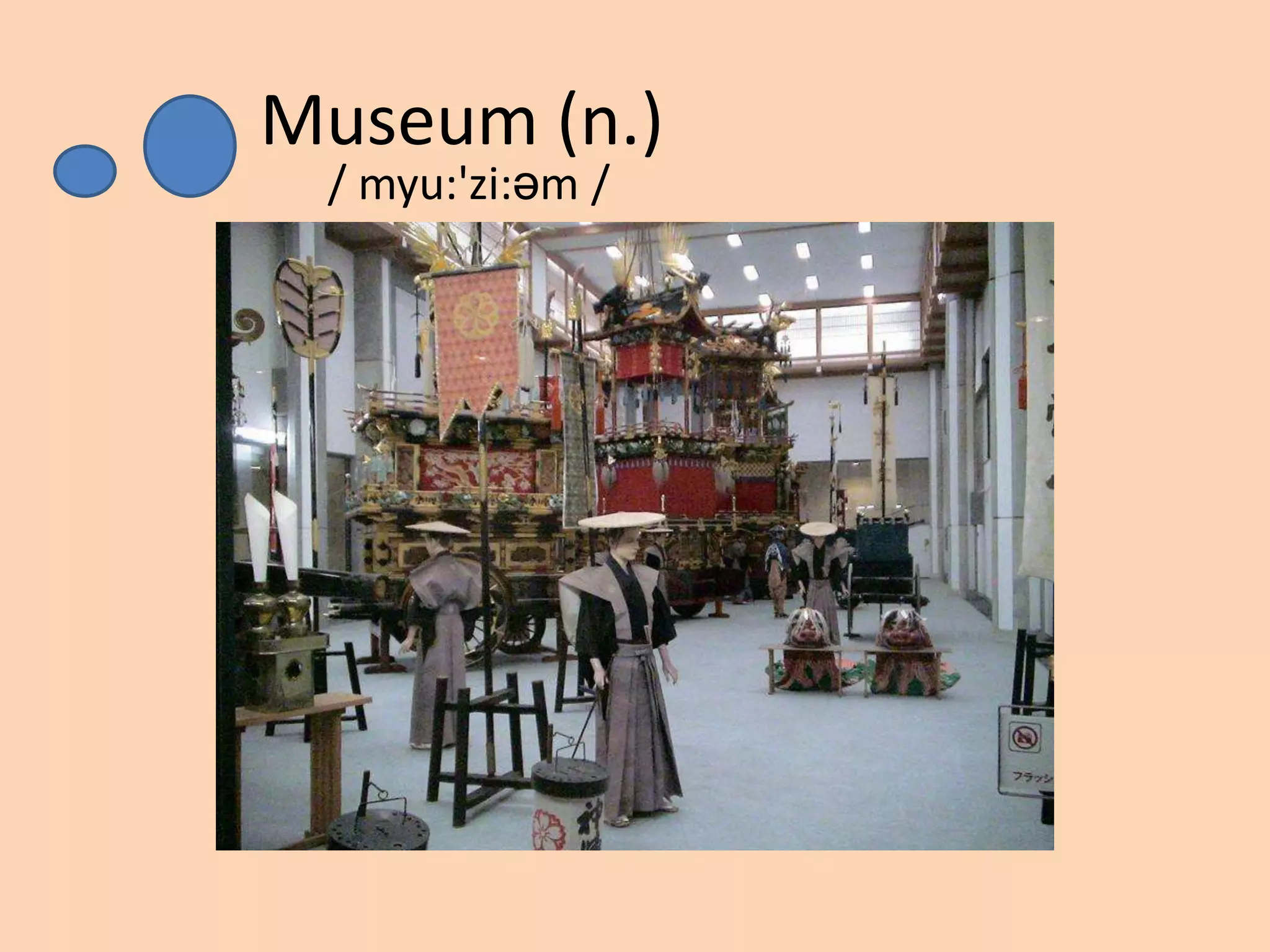 Museum (n.)
/ myu:'zi:əm /

 
