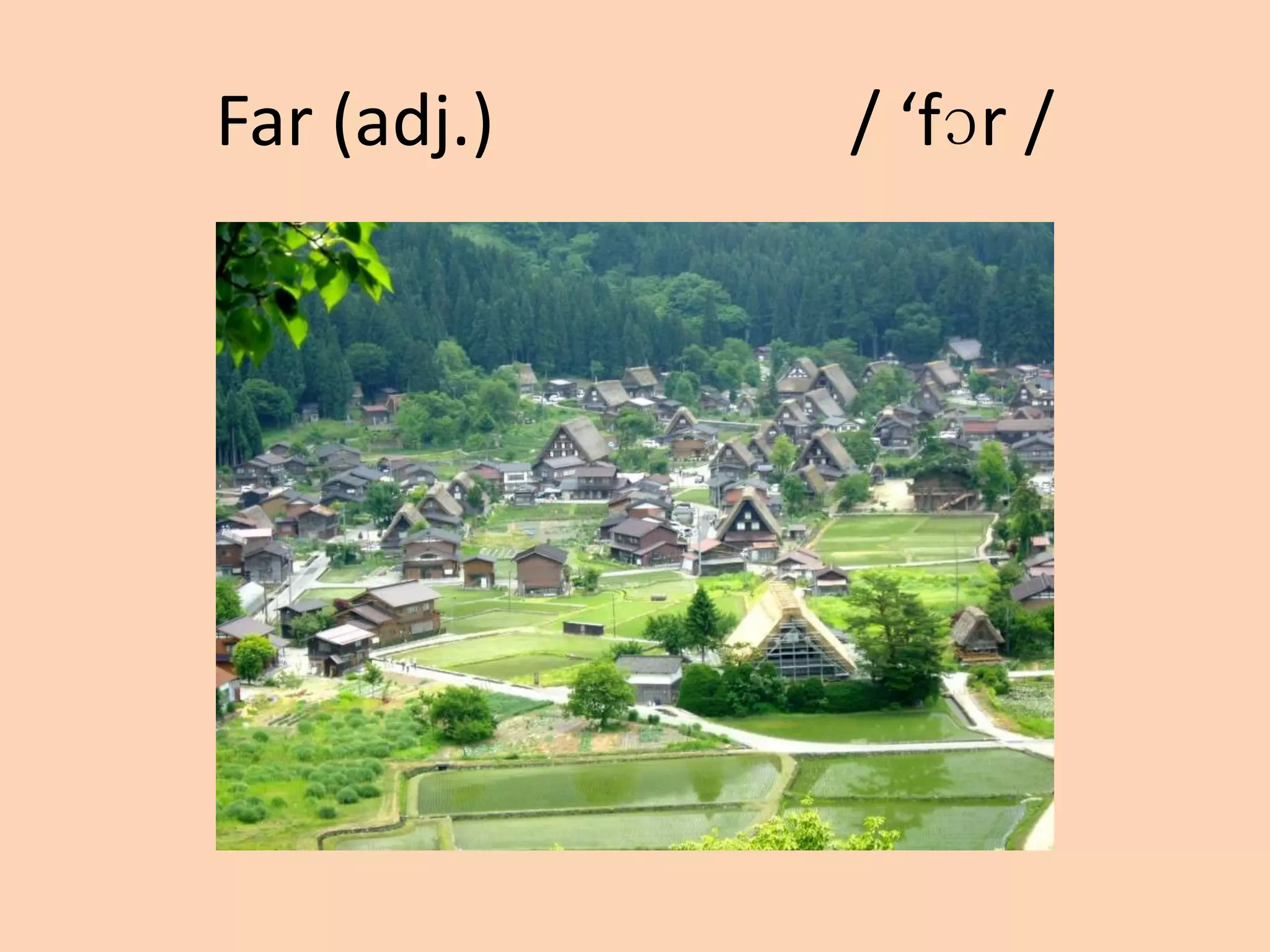 Far (adj.)

/ ‘fɔr /

 