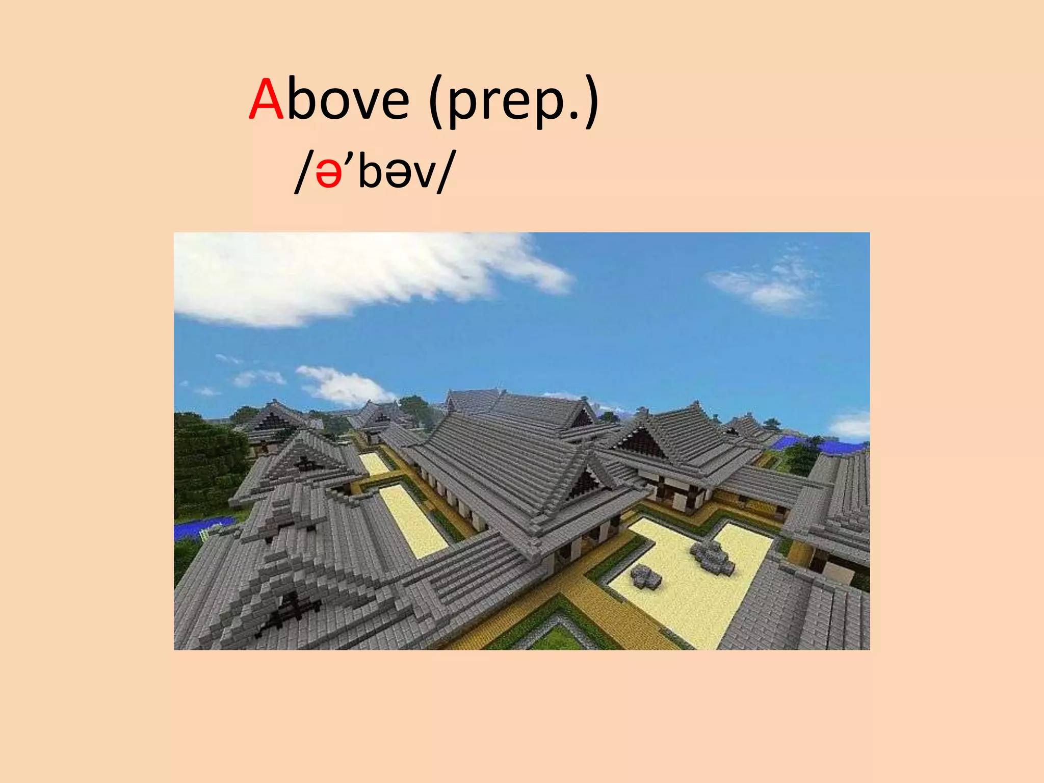 Above (prep.)
/ə’bəv/

 