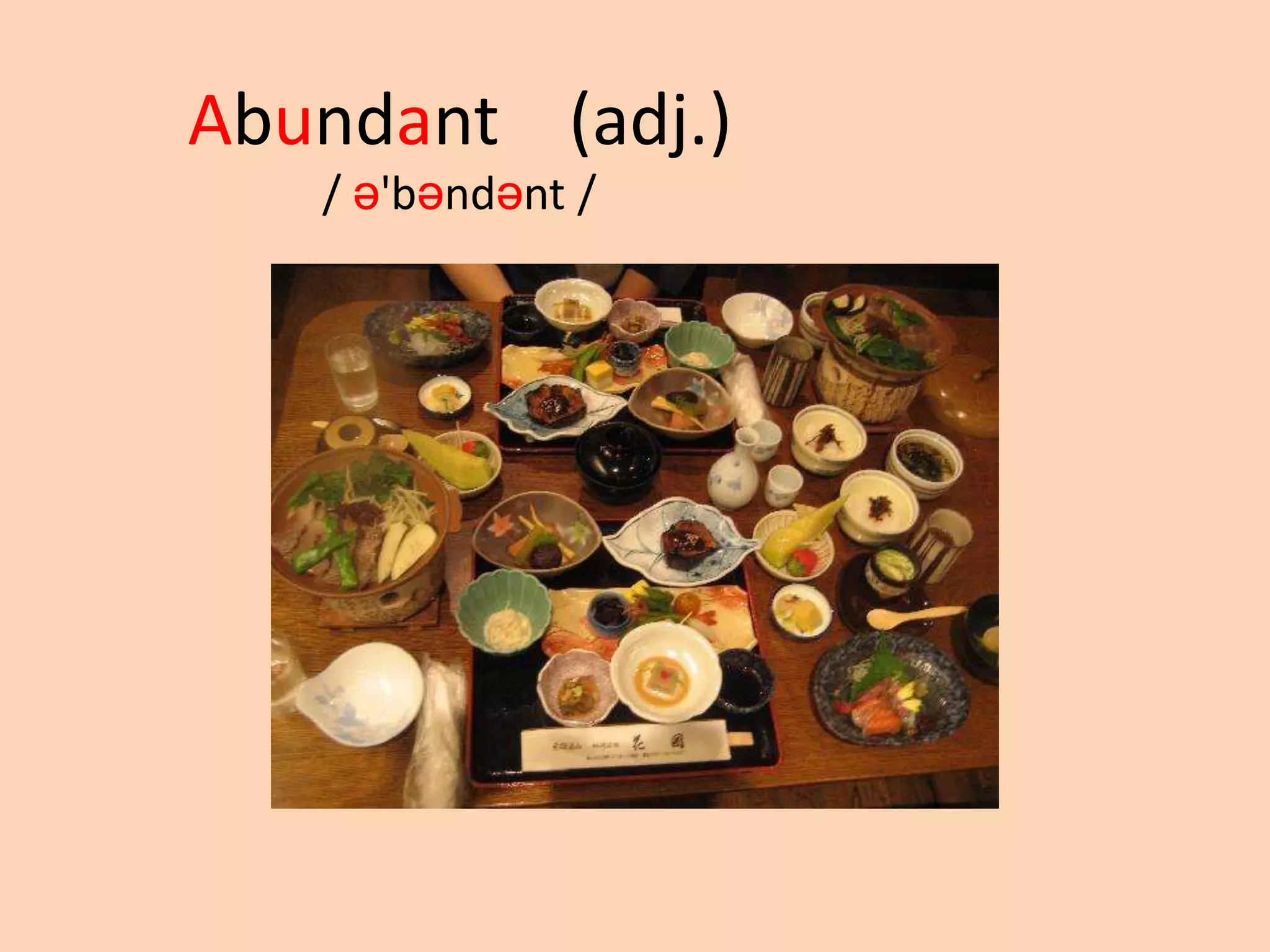 Abundant (adj.)
/ ə'bəndənt /

 
