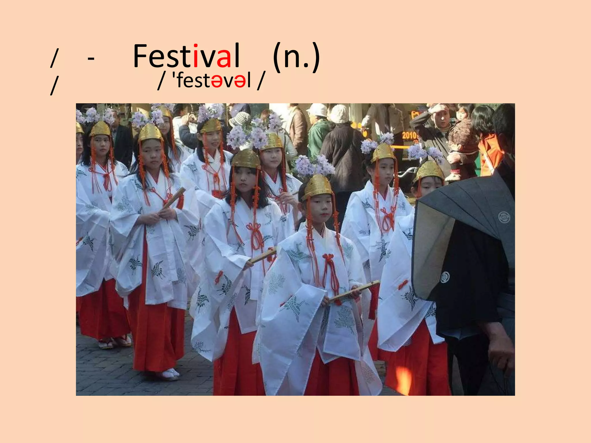 /
/

-

Festival (n.)
/ 'festəvəl /

 