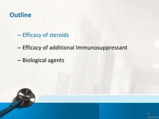 Outline
– Efficacy of steroids
– Efficacy of additional Immunosuppressant
– Biological agents
49
 