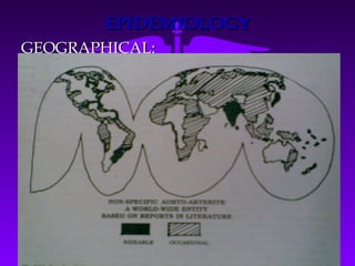 EPIDEMIOLOGY
GEOGRAPHICAL:
 