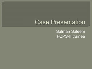 Salman Saleem 
FCPS-II trainee 
 