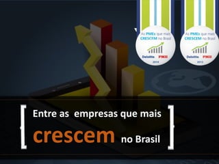 2
Entre as empresas que mais
crescem no Brasil
 