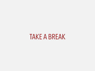 TAKE A BREAK
#UIKonf2016  
#unconference
 
