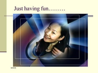 Just having fun……… 