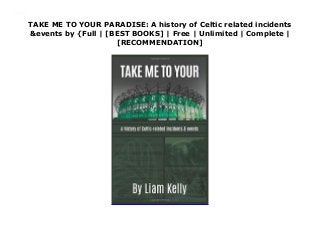 TAKE ME TO YOUR PARADISE: A history of Celtic related incidents
&events by {Full | [BEST BOOKS] | Free | Unlimited | Complete |
[RECOMMENDATION]
Download TAKE ME TO YOUR PARADISE: A history of Celtic related incidents &events PDF Free
 
