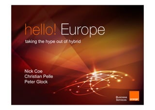 taking the hype out of hybrid
Nick Coe
Christian Pelle
Peter Glock
 