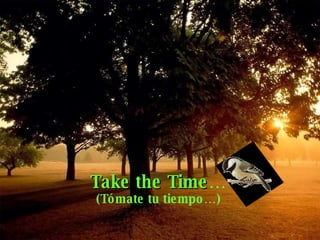 Take the Time … (Tómate tu tiempo…) 