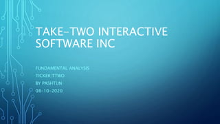 TAKE-TWO INTERACTIVE
SOFTWARE INC
FUNDAMENTAL ANALYSIS
TICKER:TTWO
BY PASHTUN
08-10-2020
 