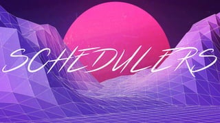 SCHEDULERS
 