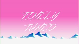 FINELY
TUNED
 