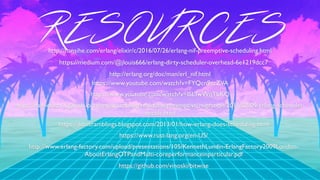 THANK YOU
@BGMARX
RESOURCEShttp://hansihe.com/erlang/elixir/c/2016/07/26/erlang-nif-preemptive-scheduling.html
https://medium.com/@jlouis666/erlang-dirty-scheduler-overhead-6e1219dcc7
http://erlang.org/doc/man/erl_nif.html
https://www.youtube.com/watch?v=FYQcn9zcZVA
https://www.youtube.com/watch?v=lSLTwWqTbKQ
https://hamidreza-s.github.io/erlang/scheduling/real-time/preemptive/migration/2016/02/09/erlang-scheduler-
details.html
https://jlouisramblings.blogspot.com/2013/01/how-erlang-does-scheduling.html
https://www.rust-lang.org/en-US/
http://www.erlang-factory.com/upload/presentations/105/KennethLundin-ErlangFactory2009London-
AboutErlangOTPandMulti-coreperformanceinparticular.pdf
https://github.com/vinoski/bitwise
 