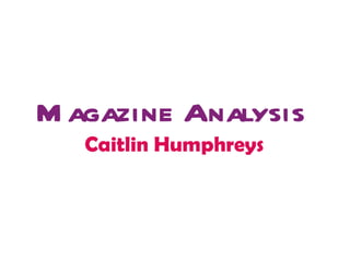 Magazine Analysis   Caitlin Humphreys   