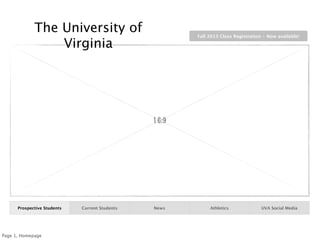The University of                         Fall 2013 Class Registration - Now available!

                 Virginia




                                                16:9




      Prospective Students   Current Students   News        Athletics              UVA Social Media




Page 1, Homepage
 