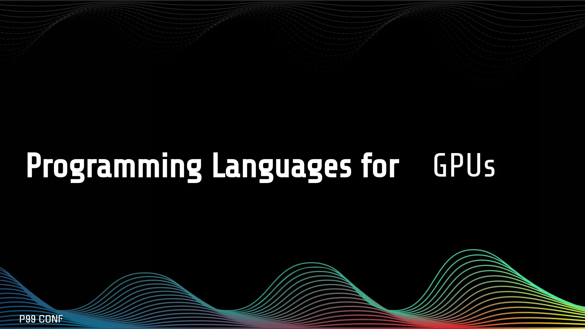 Programming Languages for GPUs
 