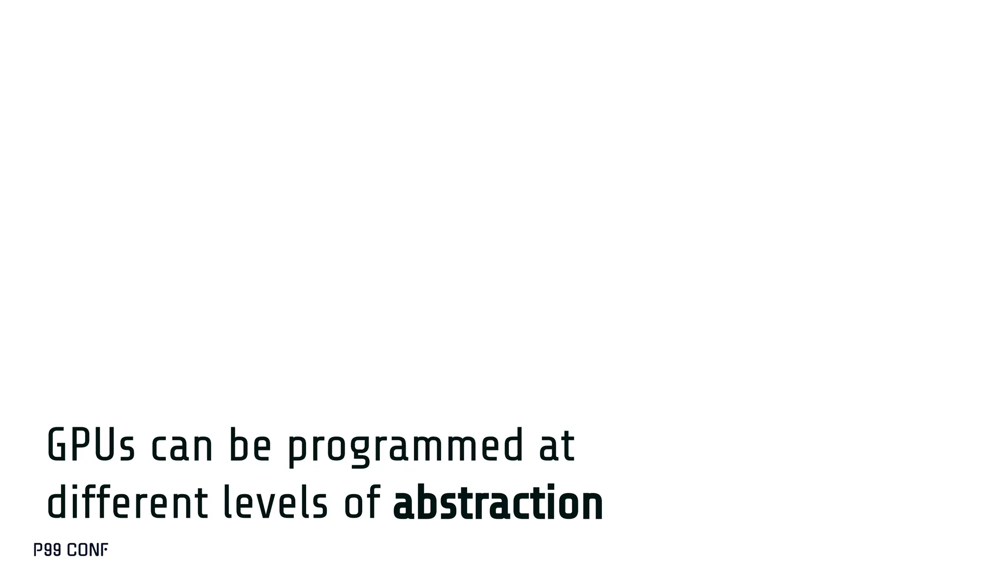 GPUs can be programmed at
different levels of abstraction
 