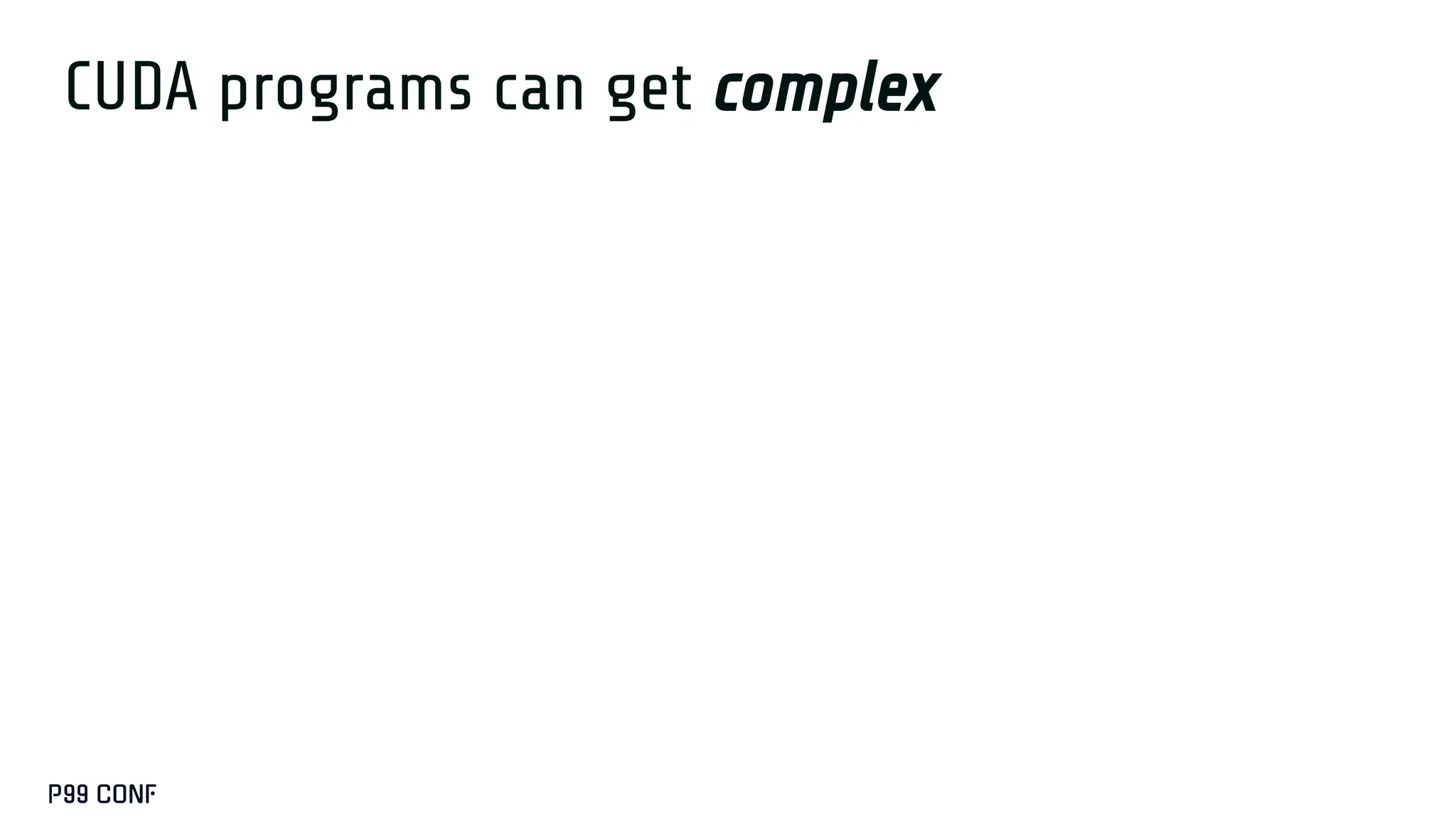 CUDA programs can get complex
 