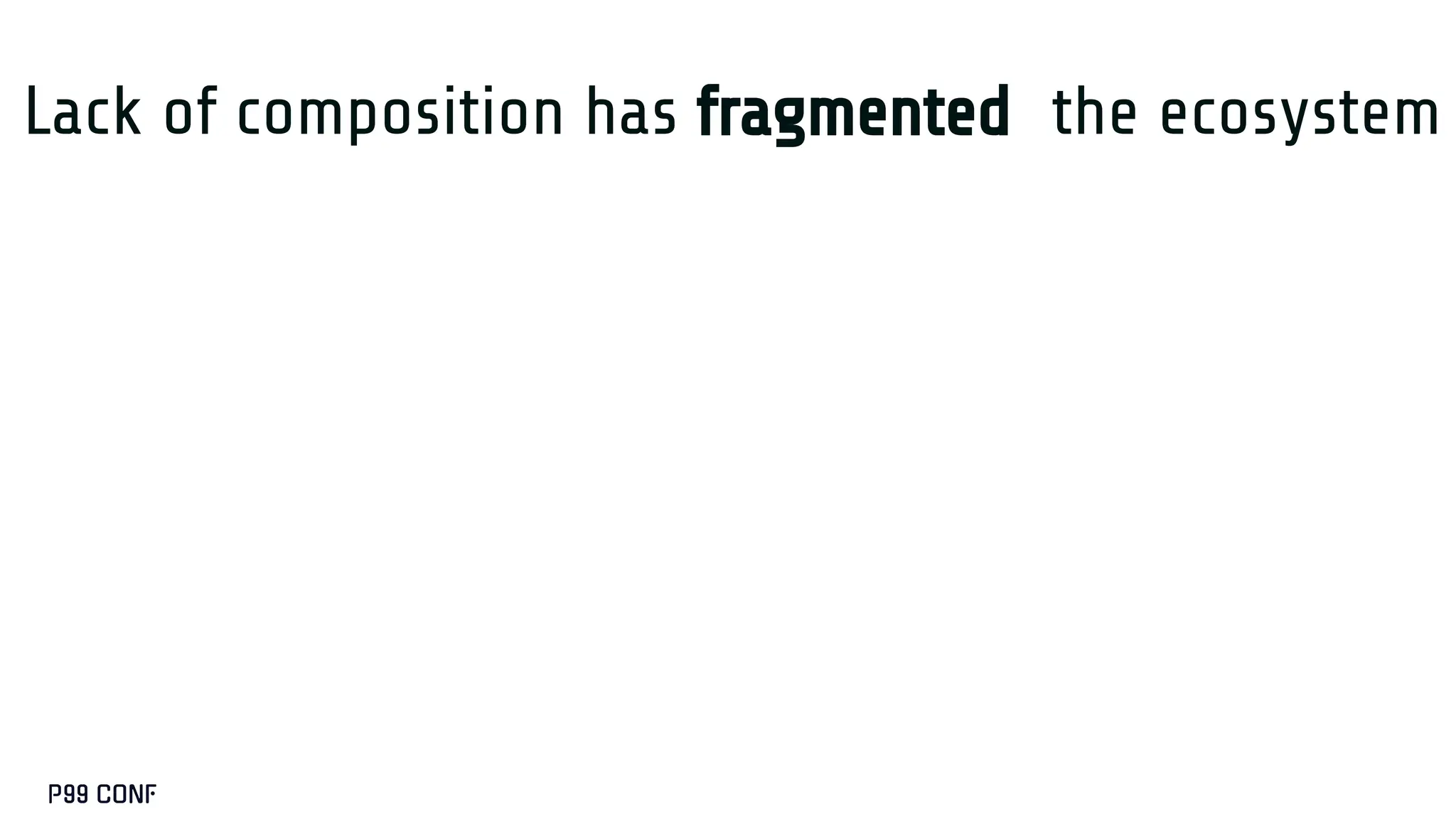 Lack of composition has fragmented the ecosystem
 