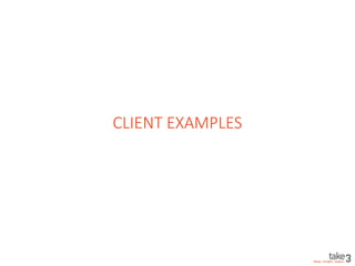 Why Take3?
• Deep experience and know-how with
messaging and go-to-market mostly in B2B
enterprise enablement
• Fast, iterative and collaborative approach,
based on what you need
• Focus on strategy with an eye towards
execution (business first, marketing second)
 