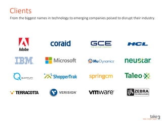 Clients
From the biggest names in technology to emerging companies poised to disrupt their industry.
 