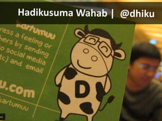 HadikusumaWahab |  @dhiku  