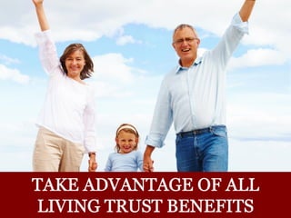 Take Advantage Of All Living Trust Benefits