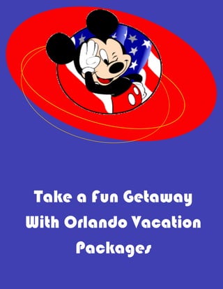 Take a Fun Getaway
With Orlando Vacation
      Packages
 